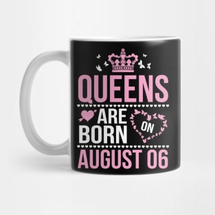 Queens Are Born On August 06 Happy Birthday To Me You Nana Mommy Aunt Sister Wife Daughter Niece Mug